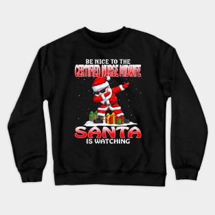 Be Nice To The Certified Nurse Midwife Santa is Watching Crewneck Sweatshirt